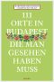 [111 Orte 01] • 111 Orte in Budapest, die man gesehen haben muss